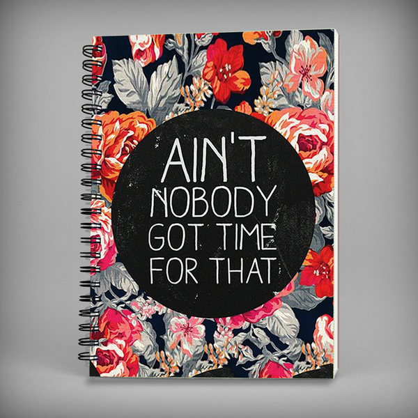 Nobody Got Time Quote Spiral Notebook - 7352