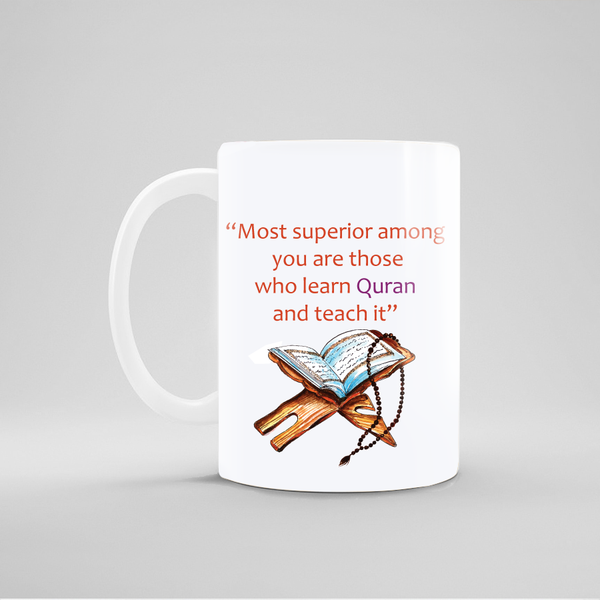 Most Superior Among You Are Those Who Learn Quran And Teach It - Design Mug - 5247