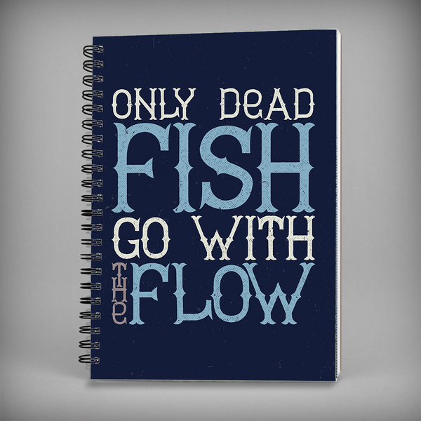 Only Dead Fish Go With The Flow Spiral Notebook - 7464