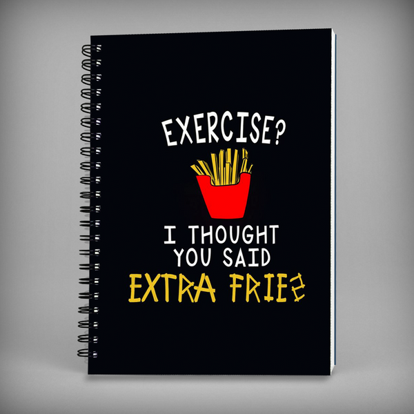 Exercise? I Thought You Said Extra Fries Spiral Notebook -  7680
