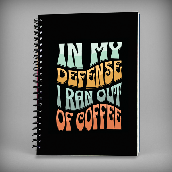In My Defense I Ran Out Of Coffee Spiral Notebook -  7678
