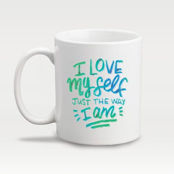 I Love Myself Just The Way I Am - Design Mug - 5218