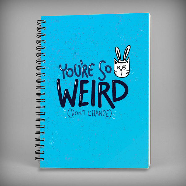 You're So Weird(Don't Change) Spiral Notebook - 7457