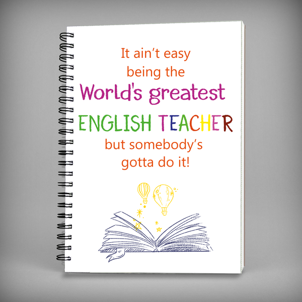 It Ain't Easy Being The World's Greatest English Teacher Spiral Notebook - 7477