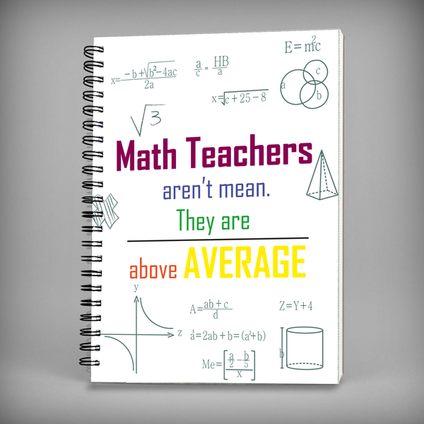Math Teachers Aren't Mean They Are Above Average Spiral Notebook - 7479