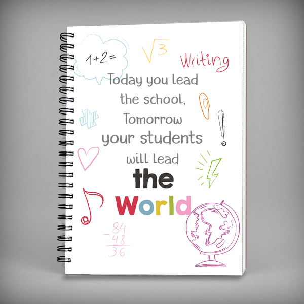 Today You Lead The School , Tomorrow Your Students Will Lead The World Spiral Notebook - 7493