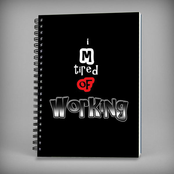 I'm Tired of Working Spiral Notebook - 7568