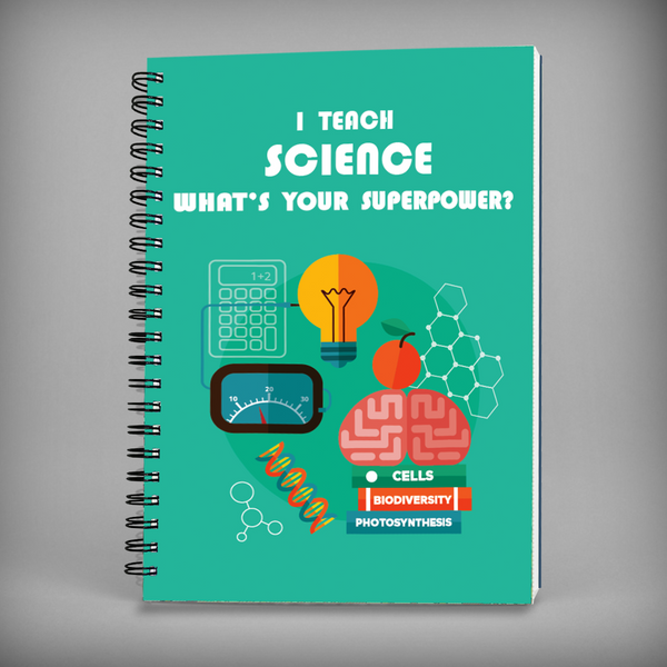 I Teach Science, What's Your Superpower? Spiral Notebook - 7620