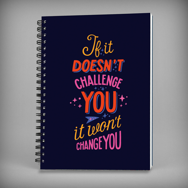 If It Doesn't Challenge You It Won't Change You Spiral Notebook -7687
