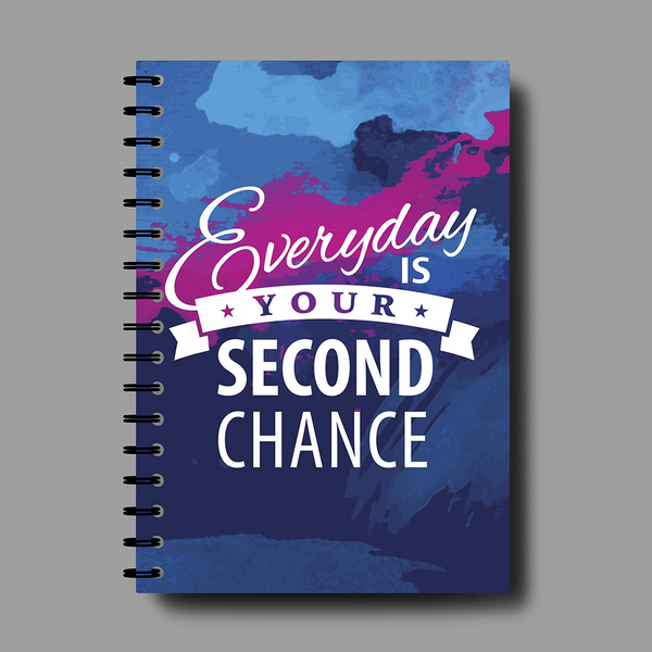 Everyday Is Your Second Chance Spiral Notebook - 7763